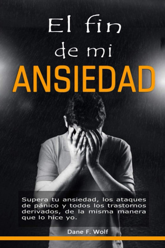 Libro: El Fin De Mi Ansiedad: Supera Tu Ansiedad, Los Ataque