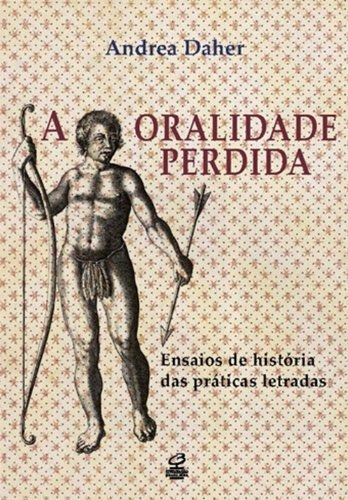 A oralidade perdida: Ensaios de história das práticas letradas: Ensaios de história das práticas letradas, de Daher, Andrea. Editora José Olympio Ltda., capa mole em português, 2012