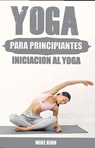 Libro: Yoga Para Principiantes: Iniciacion Al Yoga En Casa (