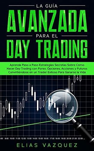 Libro : La Guia Avanzada Para El Day Trading Aprenda Paso A