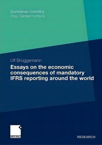 Essays On The Economic Consequences Of Mandatory Ifrs Reporting Around The World, De Ulf Brüggemann. Editorial Springer Fachmedien Wiesbaden, Tapa Blanda En Inglés
