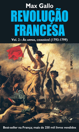 Revolução francesa, volume II: às armas, cidadãos! (1793-1799), de Gallo, Max. Série L&PM Pocket (1068), vol. 1068. Editora Publibooks Livros e Papeis Ltda., capa mole em português, 2012