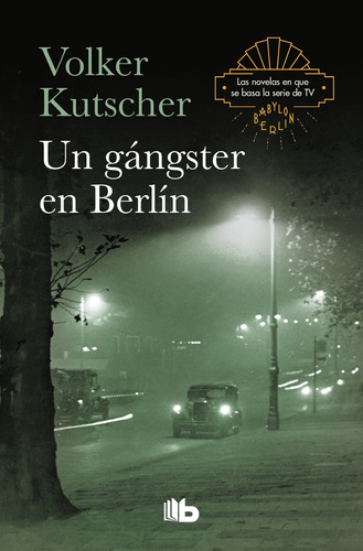 Detective Gereon Rath 3 - Un gángster en Berlín, de Kutscher, Volker. Serie Detective Gereon Rath Editorial B de Bolsillo, tapa blanda en español, 2019