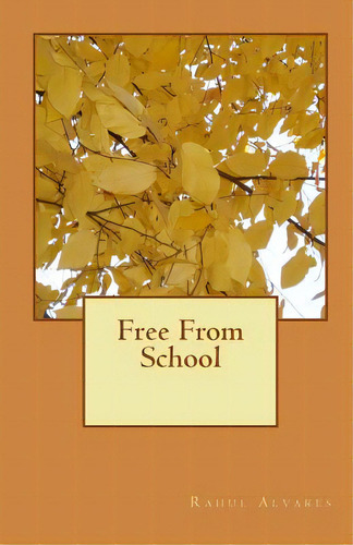 Free From School, De Alvares, Rahul. Editorial Createspace, Tapa Blanda En Inglés