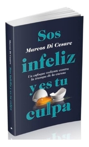 Libro Sos Infeliz Y Es Tu Culpa - Marcos Di Cesare