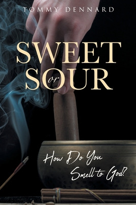 Libro Sweet Or Sour: How Do You Smell To God? - Dennard, ...