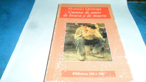 Libro Horacio Quiroga- Cuentos De Amor De Locura Y De Muerte