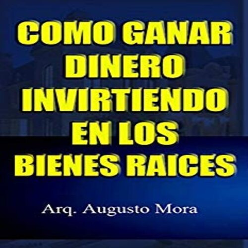 Como Ganar Dinero Invirtiendo En Los Bienes Raices