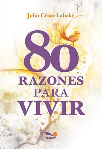 80 Razones Para Vivir - Julio César Labaké - Bon