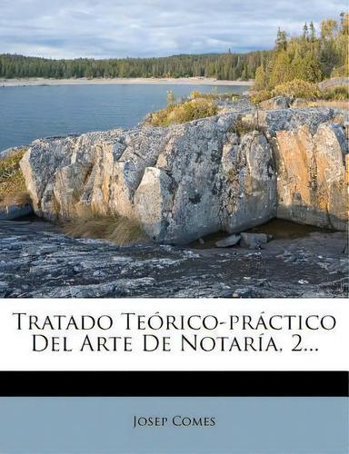 Tratado Teorico-practico Del Arte De Notaria, 2..., De Josep Comes. Editorial Kessinger Publishing, Tapa Blanda En Español