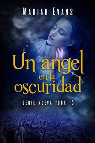 Libro: Un Ángel En La Oscuridad: Nueva York V (spanish Editi