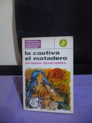 La Cautiva / El Matadero - Esteban Echeverría (ver Detalle)