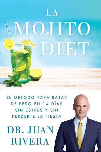 La Mojito Diet (spanish Edition): El Método Para Bajar De...