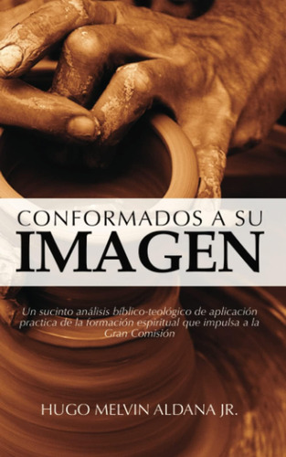 Libro: Conformados A Su Imagen: Un Sucinto Análisis Bíblico-