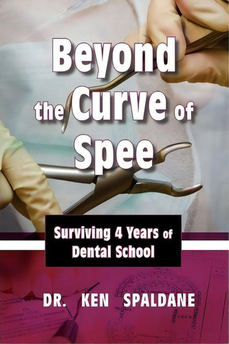 Beyond The Curve Of Spee, Surviving Four Years Of Dental School, De Dr Ken Spaldane. Editorial Strategic Book Publishing Rights Agency Llc, Tapa Blanda En Inglés
