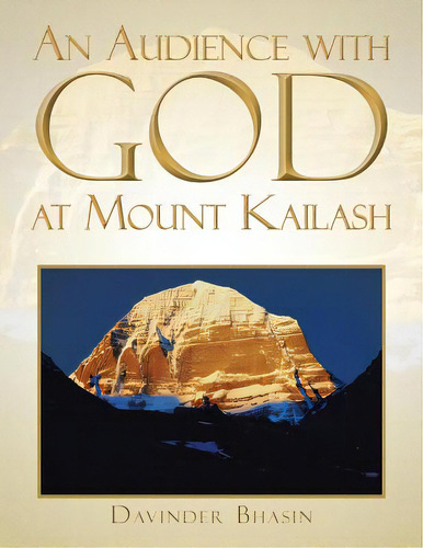 An Audience With God At Mount Kailash: A True Story, De Bhasin, Davinder. Editorial Partridge India, Tapa Blanda En Inglés