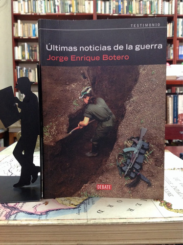 Últimas Noticias De La Guerra. Jorge Enrique Botero