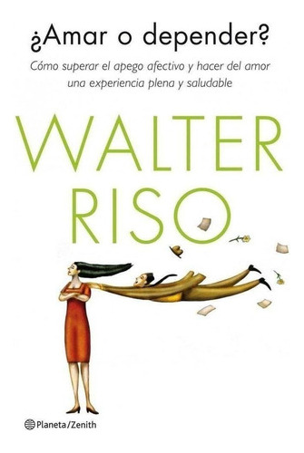 ¿amar O Depender? : Cómo Superar El Apego Afectivo Y Hacer D