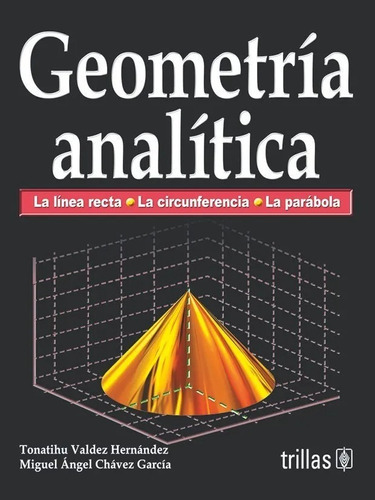 Geometria Analítica, De Valdez Hernandez, Tonatihu Chavez Garcia, Miguel Angel., Vol. 1. Editorial Trillas, Tapa Blanda En Español, 2010