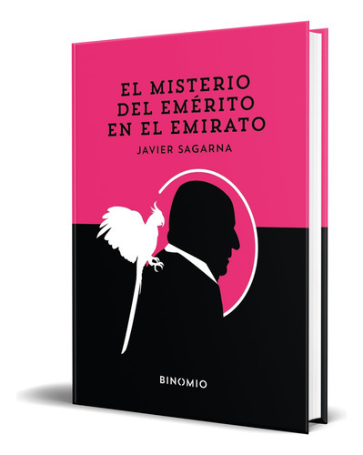 El Misterio Del Emérito En El Emirato, De Javier Sagarna. Editorial Binomio, Tapa Blanda En Español, 2023