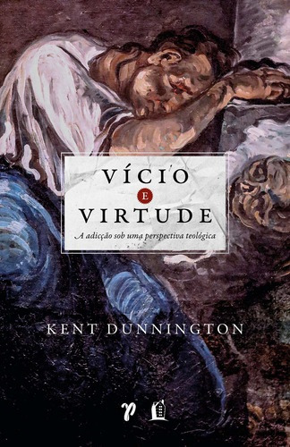 Vício E Virtude: A Adicção Sob Uma Perspectiva Teológica