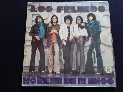 Vinilo Los Felinos - Morena De 15 Años (edición Mexicana)