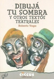 Dibuja Tu Sombra Y Otros Textos Teatrales. Vega, Roberto