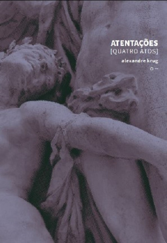 Atentações [quatro Atos], De Krug, Alexandre. Editora Urutau Editora, Capa Mole Em Português
