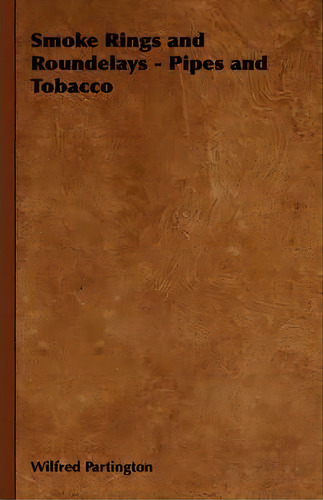 Smoke Rings And Roundelays - Pipes And Tobacco, De Wilfred Partington. Editorial Read Books, Tapa Dura En Inglés