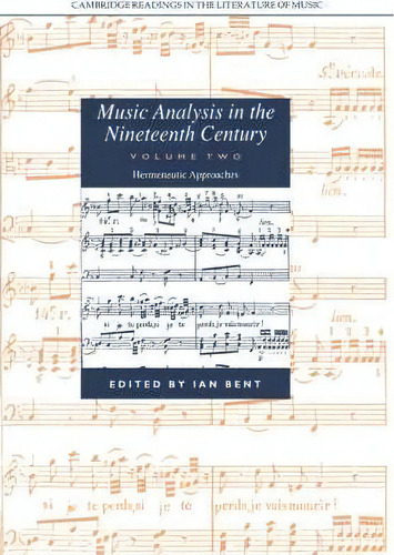 Cambridge Readings In The Literature Of Music Music Analysis In The Nineteenth Century: Hermeneut..., De Ian Bent. Editorial Cambridge University Press, Tapa Blanda En Inglés