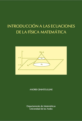 INTRODUCCIÓN A LAS ECUACIONES DE LA FÍSICA MATEMÁTICA, de ANDREI GINIATOULLINE. Editorial Universidad de los Andes, tapa blanda en español