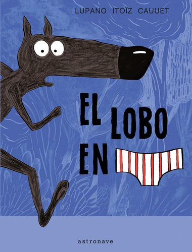 Libro: El Lobo En Calzoncillos. Itoiz Cauuet, Lupano. Astron