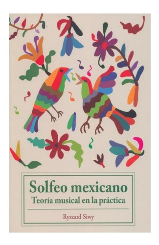 Solfeo Mexicano: Teoría Musical En La Practica.