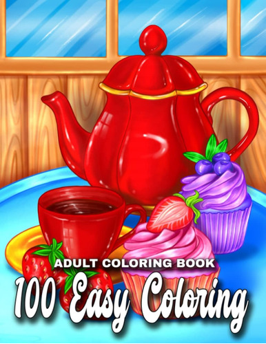 100 Easy Coloring Book: Libro Colorear Adultos Mujeres Con Y