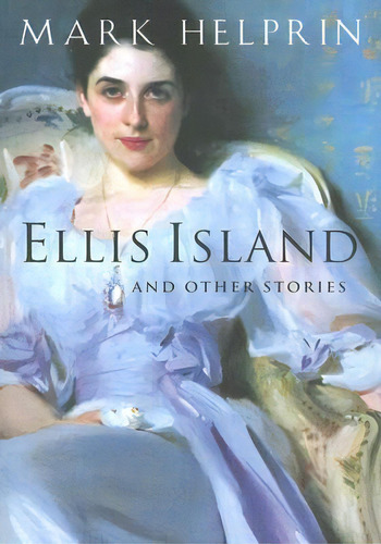 Ellis Island And Other Stories, De Mark Helprin. Editorial Mariner Books, Tapa Blanda En Inglés