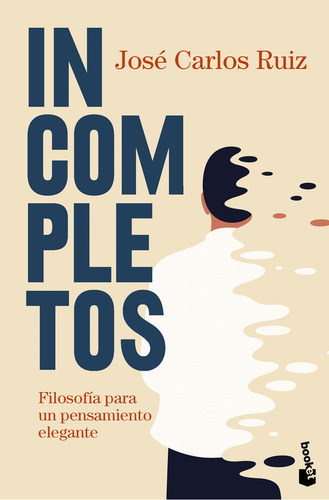 Incompletos: Filosofía Para Un Pensamiento Elegante, De José Carlos Ruiz. Booket Divulgación, Vol. 1. Editorial Paidós, Tapa Blanda, Edición Primera En Español, 2024