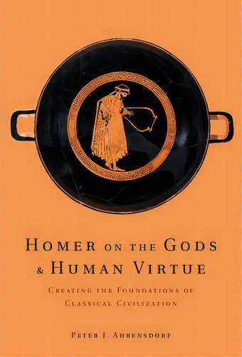 Homer On The Gods And Human Virtue, De Peter J. Ahrensdorf. Editorial Cambridge University Press, Tapa Dura En Inglés