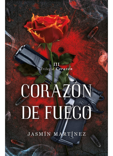 Trilogia Corazon 3. Corazón De Fuego. Jasmín Martínez