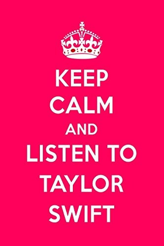 Keep Calm And Listen To Taylor Swift Taylor Swift Notebook F