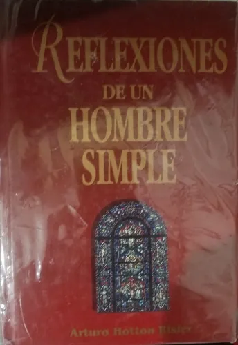 Reflexiones De Un Hombre Simple, Arturo Hotton Risler Reflexiones De Un Hombre Simple, Arturo Hotton Risler