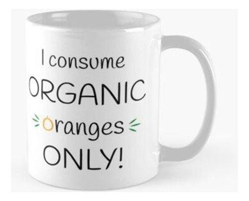 Taza ¡consumo Naranjas Orgánicas Únicamente! Obra Original C
