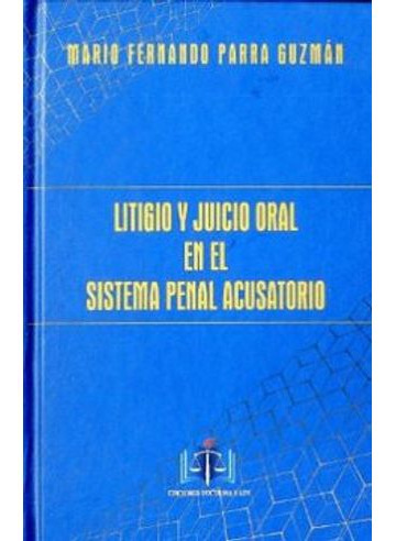 Libro Litigio Y Juicio Oral En El Sistema Penal Acusatorio