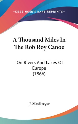 Libro A Thousand Miles In The Rob Roy Canoe: On Rivers An...