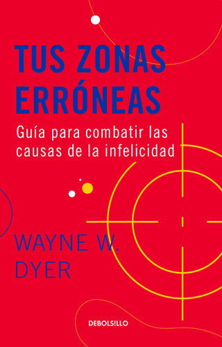 Tus Zonas Erróneas, de Wayne W. Dyer., vol. 0.0. Editorial Penguin Random House, tapa dura, edición 1.0 en español, 2021
