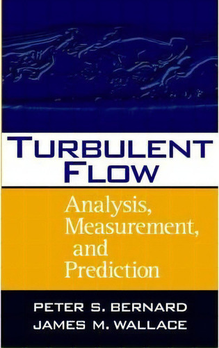 Turbulent Flow : Analysis, Measurement, And Prediction, De Peter S. Bernard. Editorial John Wiley & Sons Inc, Tapa Dura En Inglés