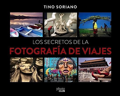 Los secretos de la fotografía de viajes, de Tino Soriano. Editorial Anaya Multimedia, tapa blanda en español, 2018