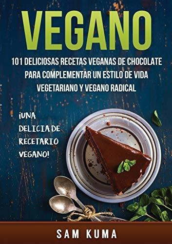 Libro : Vegano 101 Deliciosas Recetas Veganas De Chocolate.