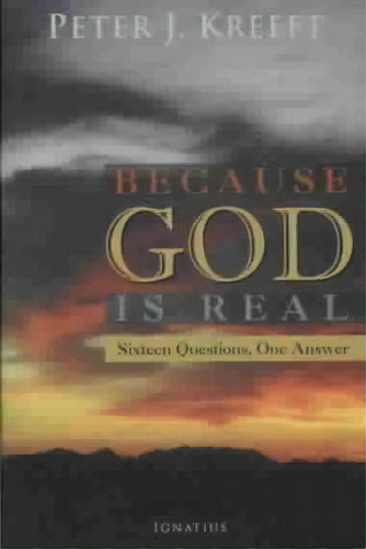 Because God Is Real, De Peter Kreeft. Editorial Ignatius Press, Tapa Blanda En Inglés