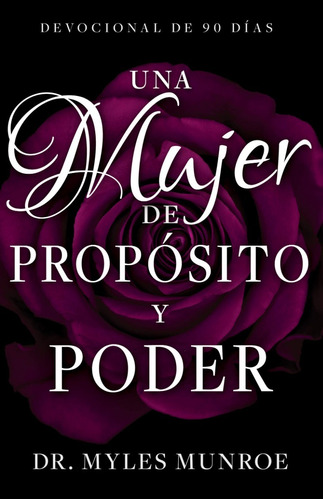 Una Mujer De Proposito Y Poder - Myles Munroe