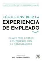 Comprar Cómo construir la experiencia de empleado: Claves para lograr compromiso con la organización, de Alcoba, Jesús. Editorial Almuzara, tapa blanda en español, 2022